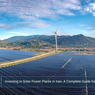 Investing in Solar Power Plants in Iran: A Complete Guide for Foreign Investors