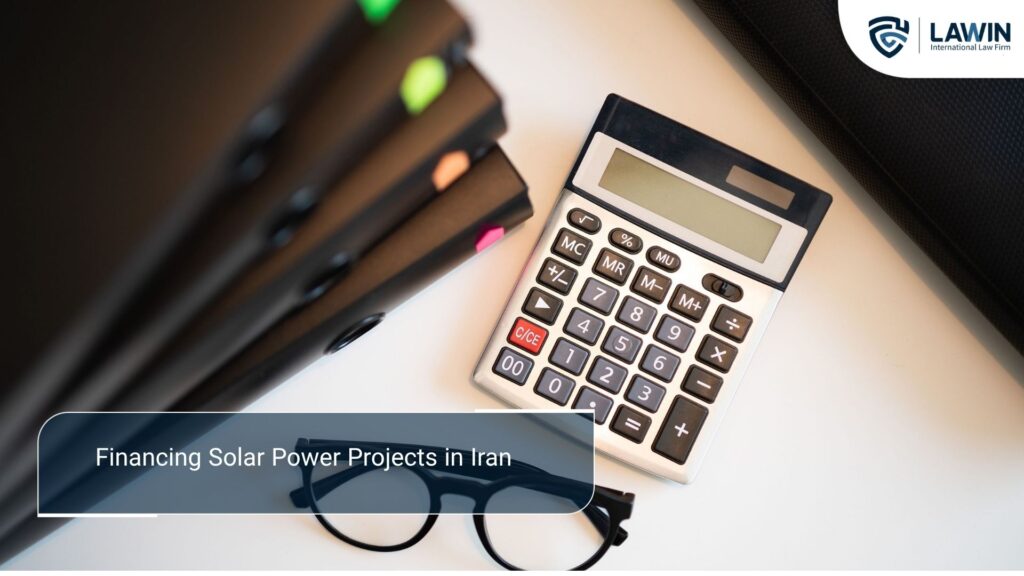 Investing in Solar Power Plants in Iran: A Complete Guide for Foreign Investors Financing Solar Power Projects in Iran